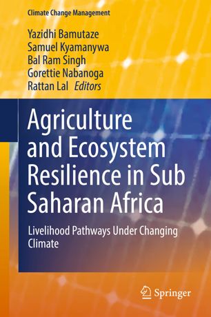 Agriculture And Ecosystem Resilience In Sub Saharan Africa Livelihood Pathways Under Changing Climate 1st Ed Yazidhi Bamutaze