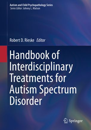 Handbook Of Interdisciplinary Treatments For Autism Spectrum Disorder 1st Ed Robert D Rieske