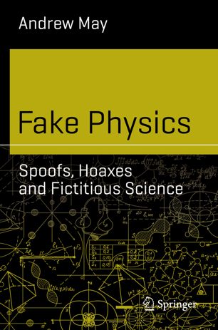 Fake Physics Spoofs Hoaxes And Fictitious Science 1st Ed Andrew May