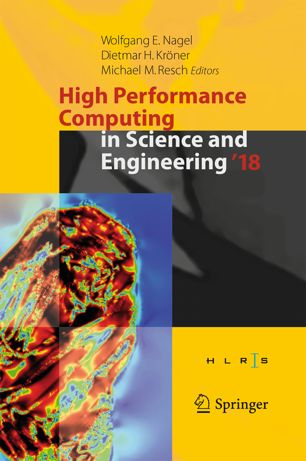 High Performance Computing In Science And Engineering 18 Transactions Of The High Performance Computing Center Stuttgart Hlrs 2018 1st Ed Wolfgang E Nagel