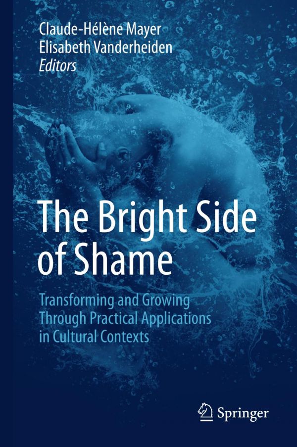 The Bright Side Of Shame Transforming And Growing Through Practical Applications In Cultural Contexts 1st Ed Claudehlne Mayer