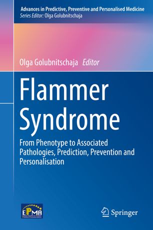 Flammer Syndrome From Phenotype To Associated Pathologies Prediction Prevention And Personalisation 1st Ed Olga Golubnitschaja