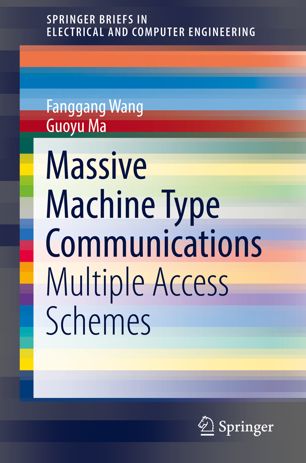 Massive Machine Type Communications Multiple Access Schemes 1st Ed Fanggang Wang