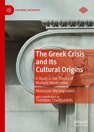 The Greek Crisis And Its Cultural Origins A Study In The Theory Of Multiple Modernities 1st Ed Manussos Marangudakis