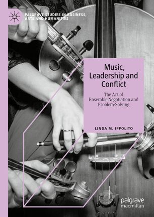 Music Leadership And Conflict The Art Of Ensemble Negotiation And Problemsolving 1st Ed Linda M Ippolito