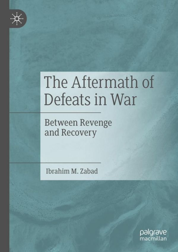 The Aftermath Of Defeats In War Between Revenge And Recovery 1st Ed Ibrahim M Zabad