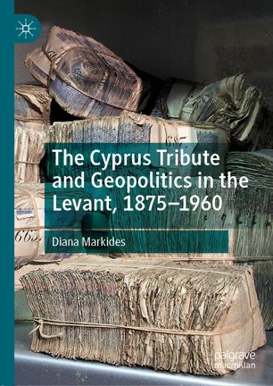 The Cyprus Tribute And Geopolitics In The Levant 18751960 1st Ed Diana Markides