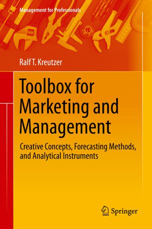 Toolbox For Marketing And Management Creative Concepts Forecasting Methods And Analytical Instruments 1st Ed Ralf T Kreutzer