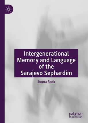 Intergenerational Memory And Language Of The Sarajevo Sephardim 1st Ed Jonna Rock