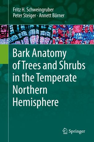 Bark Anatomy Of Trees And Shrubs In The Temperate Northern Hemisphere 1st Ed Fritz H Schweingruber