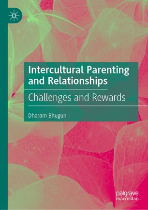 Intercultural Parenting And Relationships Challenges And Rewards 1st Ed Dharam Bhugun