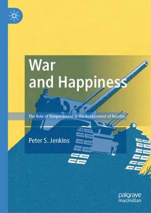 War And Happiness The Role Of Temperament In The Assessment Of Resolve 1st Ed Peter S Jenkins
