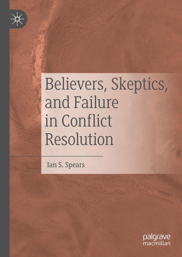 Believers Skeptics And Failure In Conflict Resolution 1st Ed Ian S Spears
