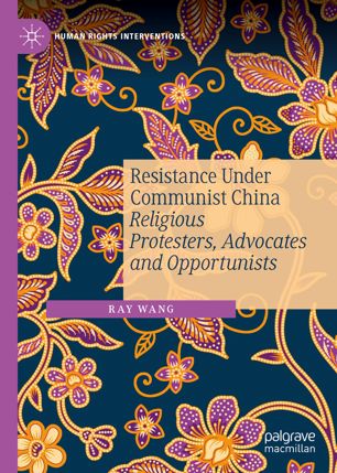 Resistance Under Communist China Religious Protesters Advocates And Opportunists 1st Ed Ray Wang