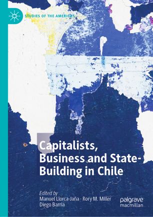 Capitalists Business And Statebuilding In Chile 1st Ed Manuel Llorcajaa