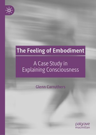 The Feeling Of Embodiment A Case Study In Explaining Consciousness 1st Ed Glenn Carruthers