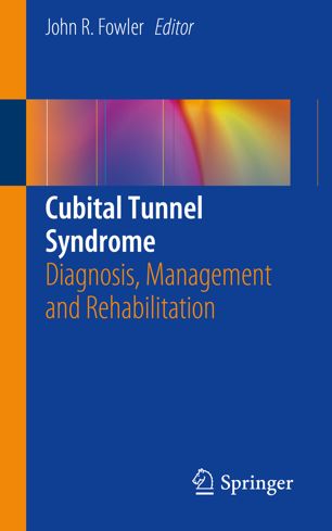 Cubital Tunnel Syndrome Diagnosis Management And Rehabilitation 1st Ed John R Fowler