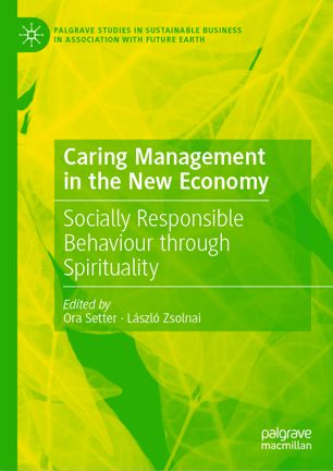Caring Management In The New Economy Socially Responsible Behaviour Through Spirituality 1st Ed Ora Setter