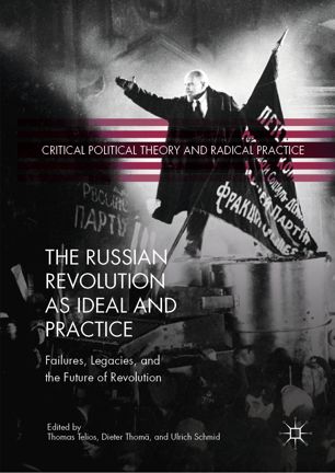 The Russian Revolution As Ideal And Practice Failures Legacies And The Future Of Revolution 1st Ed Thomas Telios