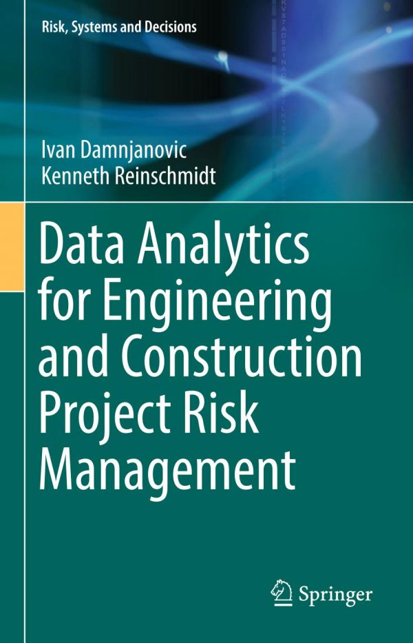 Data Analytics For Engineering And Construction Project Risk Management 1st Ed Ivan Damnjanovic