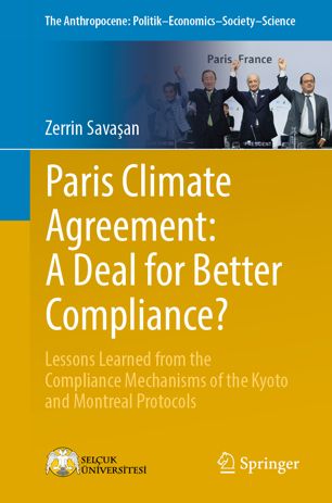 Paris Climate Agreement A Deal For Better Compliance Lessons Learned From The Compliance Mechanisms Of The Kyoto And Montreal Protocols 1st Ed Zerrin Savaan