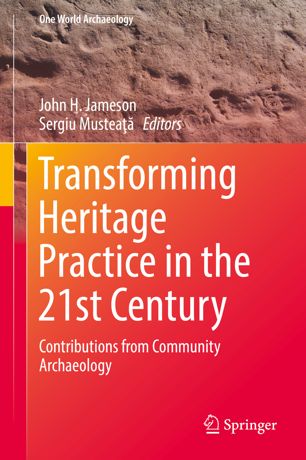 Transforming Heritage Practice In The 21st Century Contributions From Community Archaeology 1st Ed John H Jameson