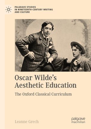 Oscar Wildes Aesthetic Education The Oxford Classical Curriculum 1st Ed Leanne Grech