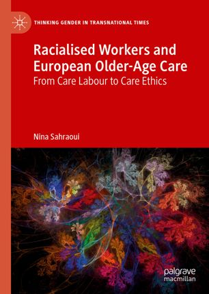 Racialised Workers And European Olderage Care From Care Labour To Care Ethics 1st Ed Nina Sahraoui