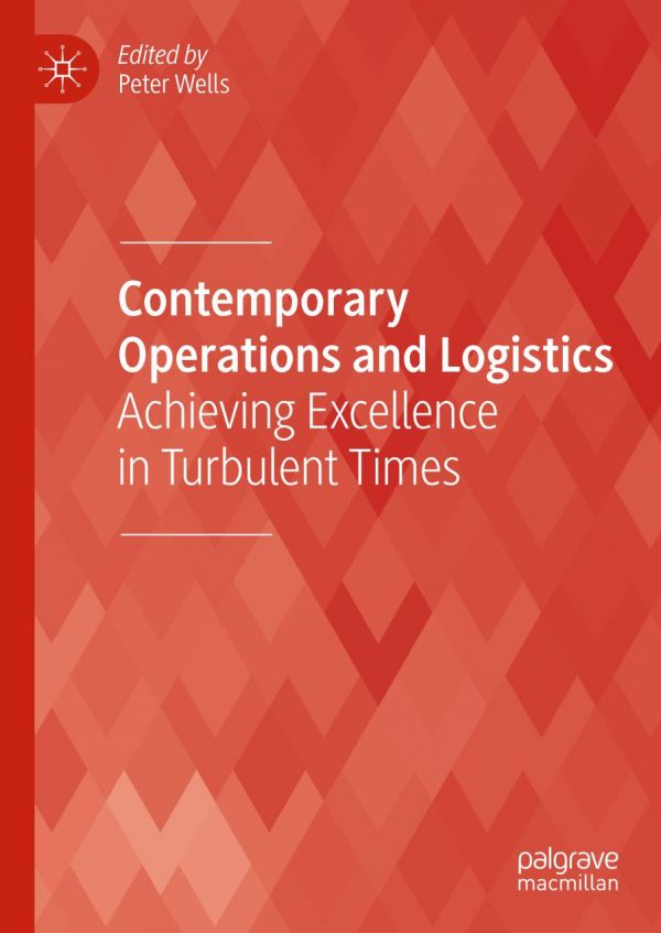 Contemporary Operations And Logistics Achieving Excellence In Turbulent Times 1st Ed Peter Wells