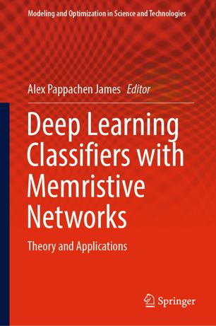 Deep Learning Classifiers With Memristive Networks Theory And Applications 1st Ed Alex Pappachen James