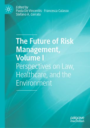 The Future Of Risk Management Volume I Perspectives On Law Healthcare And The Environment 1st Ed Paola De Vincentiis