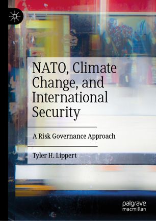 Nato Climate Change And International Security A Risk Governance Approach 1st Ed Tyler H Lippert