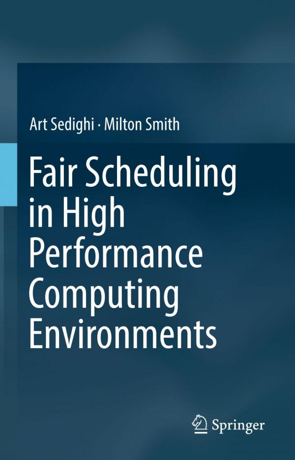 Fair Scheduling In High Performance Computing Environments 1st Ed Art Sedighi