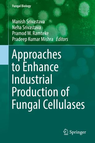 Approaches To Enhance Industrial Production Of Fungal Cellulases 1st Ed Manish Srivastava