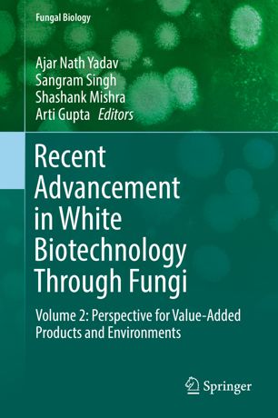 Recent Advancement In White Biotechnology Through Fungi Volume 2 Perspective For Valueadded Products And Environments 1st Ed Ajar Nath Yadav