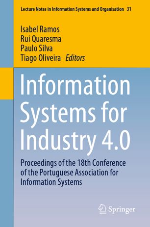 Information Systems For Industry 40 Proceedings Of The 18th Conference Of The Portuguese Association For Information Systems 1st Ed Isabel Ramos