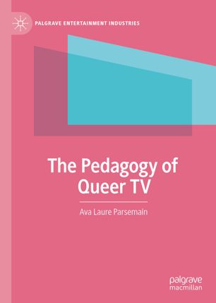 The Pedagogy Of Queer Tv 1st Ed Ava Laure Parsemain