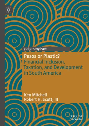 Pesos Or Plastic Financial Inclusion Taxation And Development In South America 1st Ed Ken Mitchell