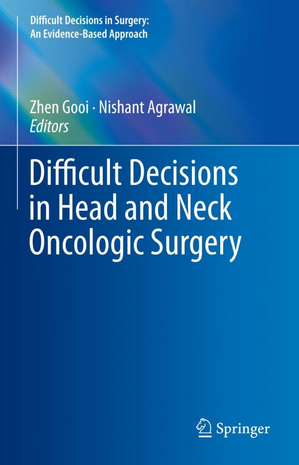 Difficult Decisions In Head And Neck Oncologic Surgery 1st Ed Zhen Gooi