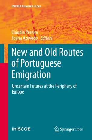 New And Old Routes Of Portuguese Emigration Uncertain Futures At The Periphery Of Europe 1st Ed Cludia Pereira