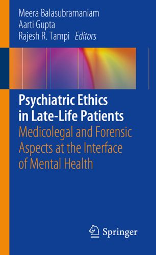 Psychiatric Ethics In Latelife Patients Medicolegal And Forensic Aspects At The Interface Of Mental Health 1st Ed Meera Balasubramaniam