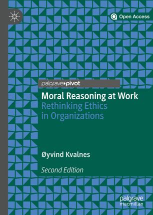 Moral Reasoning At Work Rethinking Ethics In Organizations 2nd Ed Yvind Kvalnes