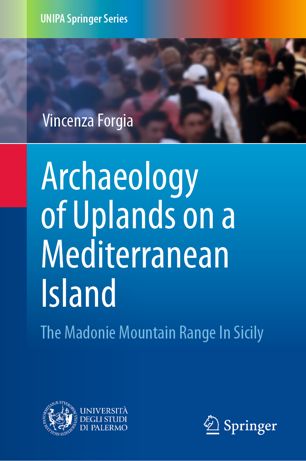 Archaeology Of Uplands On A Mediterranean Island The Madonie Mountain Range In Sicily 1st Ed Vincenza Forgia