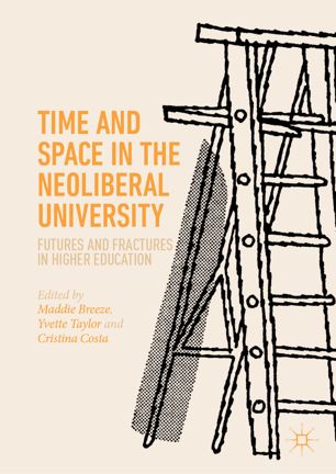 Time And Space In The Neoliberal University Futures And Fractures In Higher Education 1st Ed Maddie Breeze