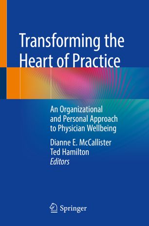 Transforming The Heart Of Practice An Organizational And Personal Approach To Physician Wellbeing 1st Ed Dianne E Mccallister