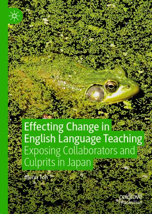 Effecting Change In English Language Teaching Exposing Collaborators And Culprits In Japan 1st Ed Glenn Toh