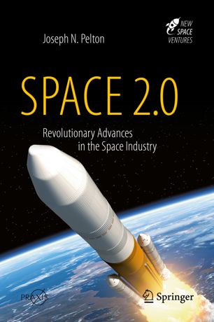 Space 20 Revolutionary Advances In The Space Industry 1st Ed Joseph N Pelton