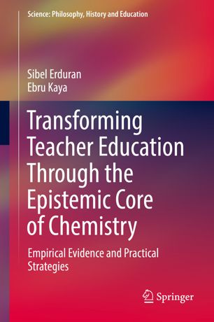 Transforming Teacher Education Through The Epistemic Core Of Chemistry Empirical Evidence And Practical Strategies 1st Ed Sibel Erduran