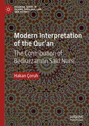 Modern Interpretation Of The Quran The Contribution Of Bediuzzaman Said Nursi 1st Ed Hakan Oruh