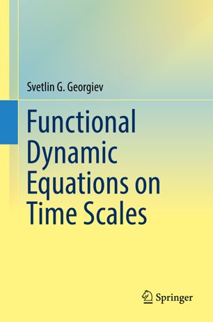 Functional Dynamic Equations On Time Scales 1st Ed Svetlin G Georgiev